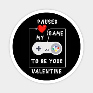 Paused my game to be your valentine Magnet